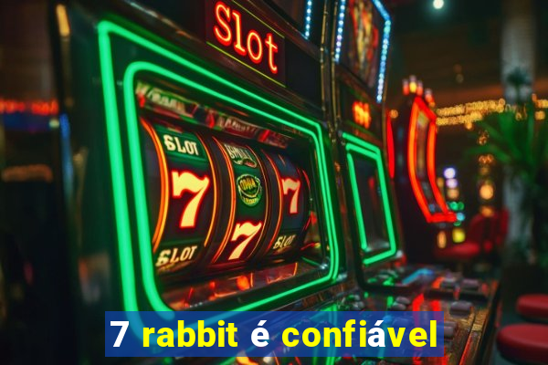 7 rabbit é confiável