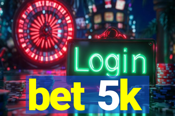 bet 5k