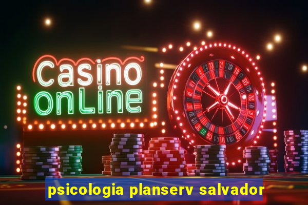 psicologia planserv salvador