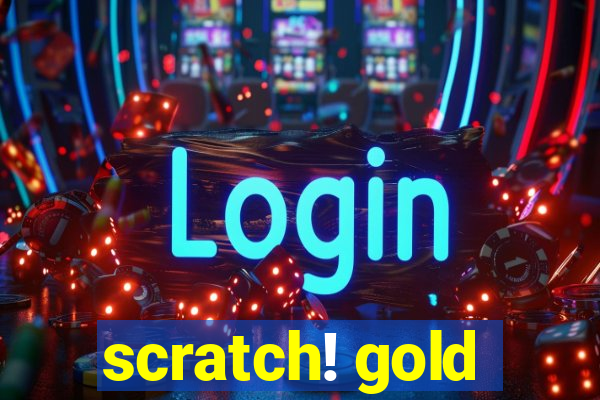 scratch! gold