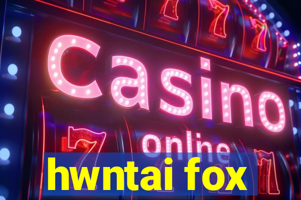 hwntai fox