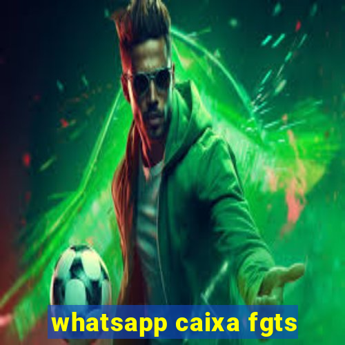 whatsapp caixa fgts