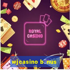 wjcasino b么nus