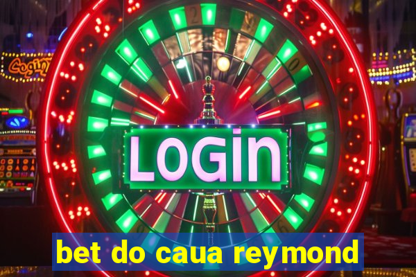 bet do caua reymond