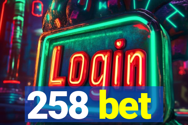 258 bet