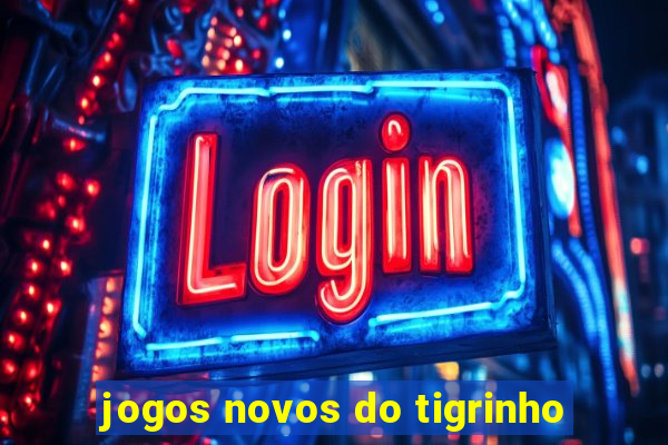 jogos novos do tigrinho