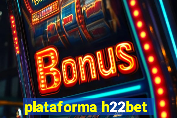 plataforma h22bet