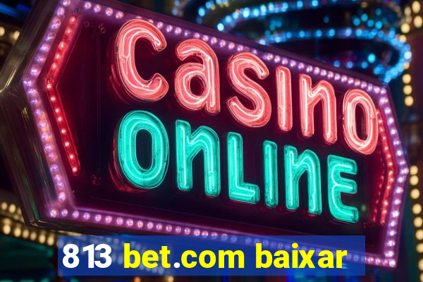 813 bet.com baixar