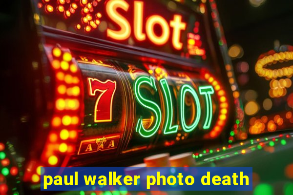 paul walker photo death