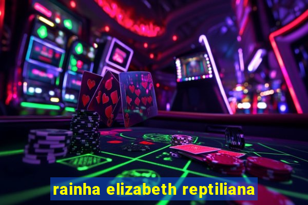 rainha elizabeth reptiliana