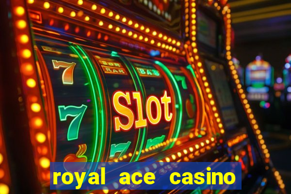 royal ace casino sign up bonus