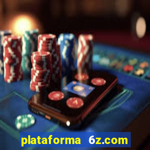 plataforma 6z.com é confiável