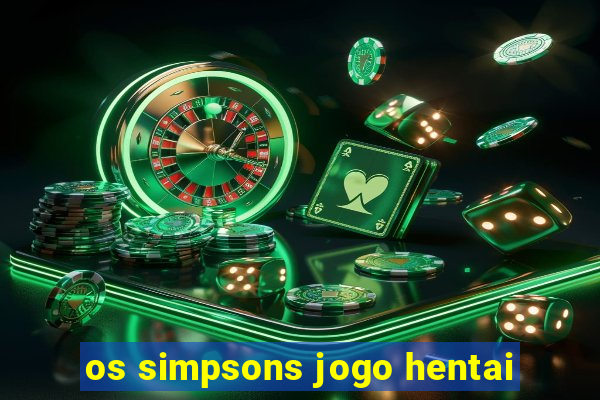 os simpsons jogo hentai