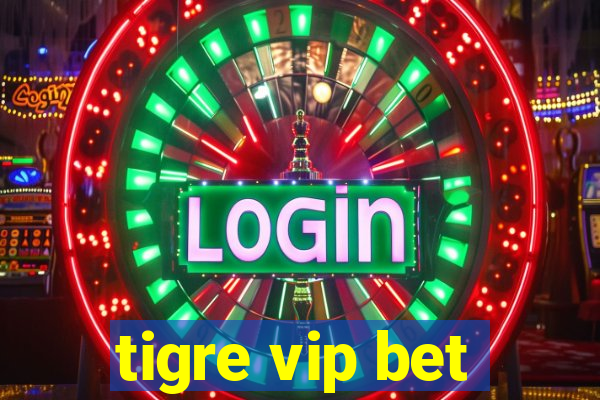 tigre vip bet