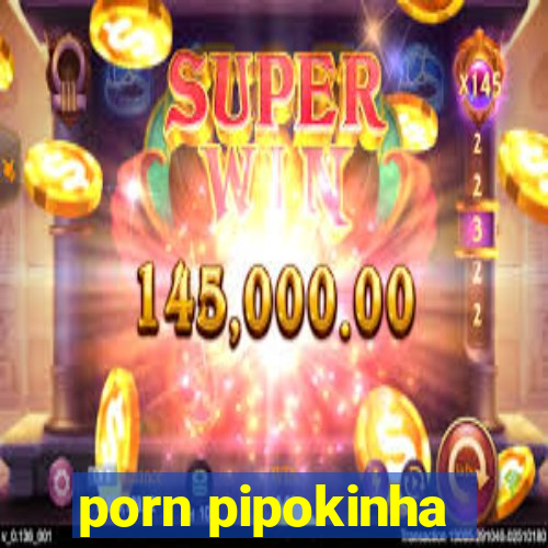 porn pipokinha