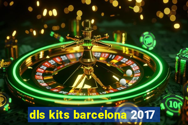 dls kits barcelona 2017