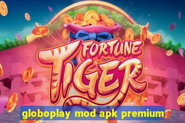 globoplay mod apk premium