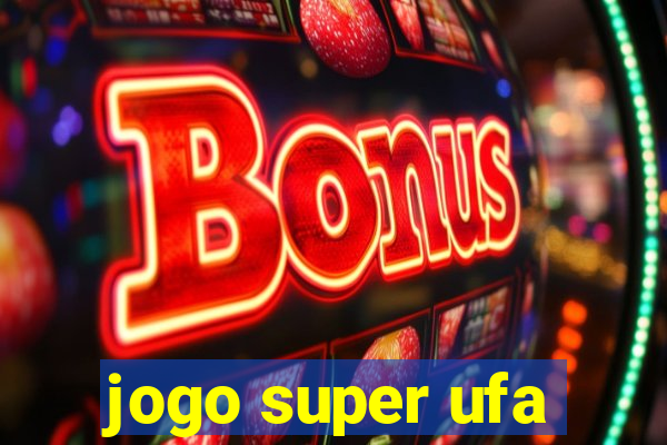 jogo super ufa