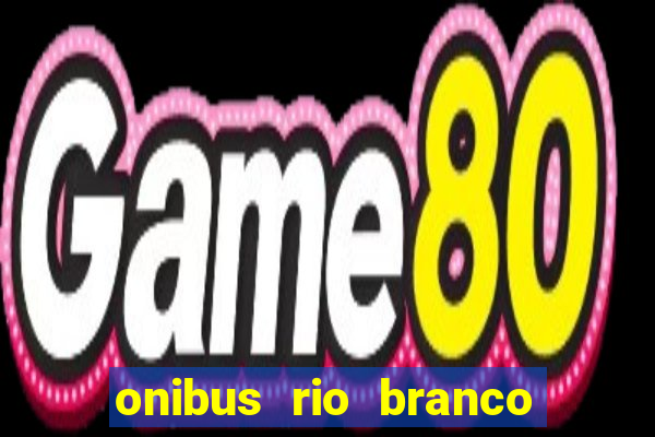 onibus rio branco porto velho