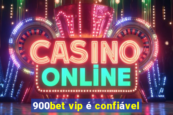 900bet vip é confiável