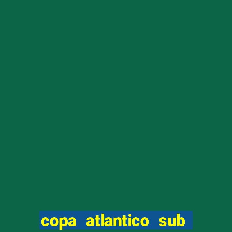 copa atlantico sub 19 tabela