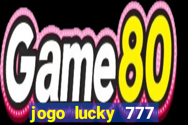 jogo lucky 777 paga mesmo