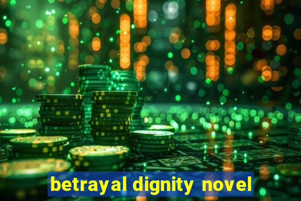 betrayal dignity novel