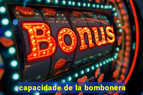 capacidade de la bombonera