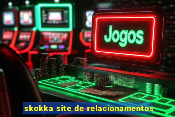 skokka site de relacionamentos