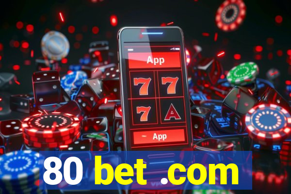 80 bet .com