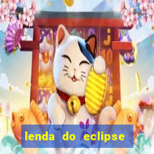 lenda do eclipse sol e lua