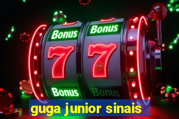 guga junior sinais