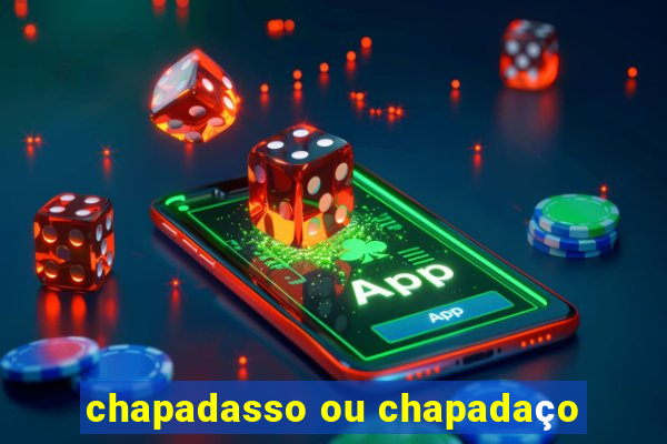 chapadasso ou chapadaço