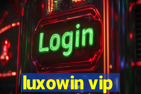 luxowin vip