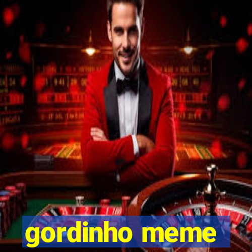 gordinho meme