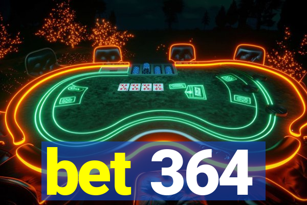 bet 364