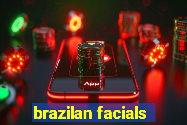 brazilan facials