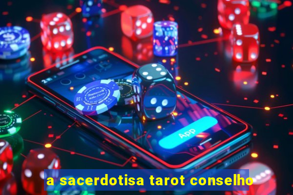 a sacerdotisa tarot conselho