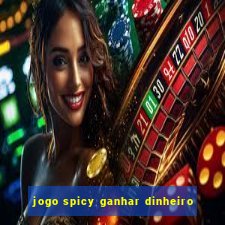 jogo spicy ganhar dinheiro