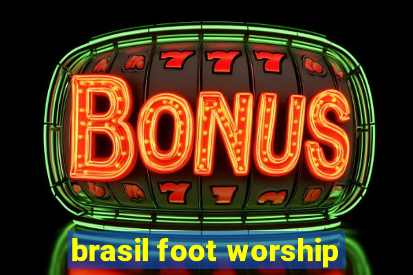 brasil foot worship