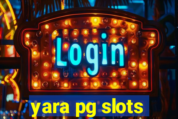 yara pg slots