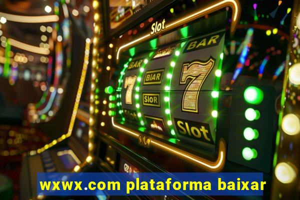 wxwx.com plataforma baixar