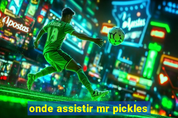 onde assistir mr pickles