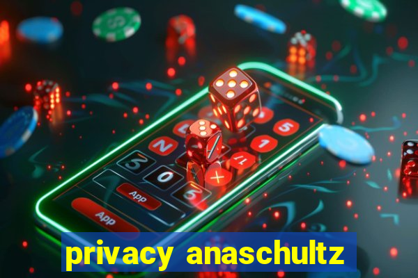 privacy anaschultz