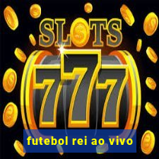 futebol rei ao vivo