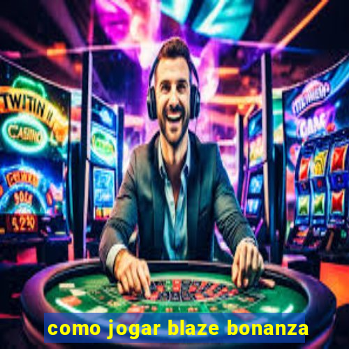 como jogar blaze bonanza