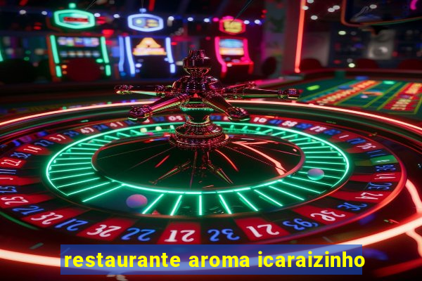 restaurante aroma icaraizinho