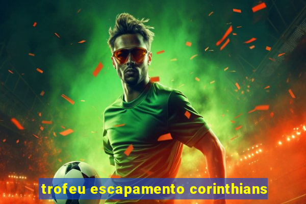 trofeu escapamento corinthians