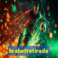 brabetretirada