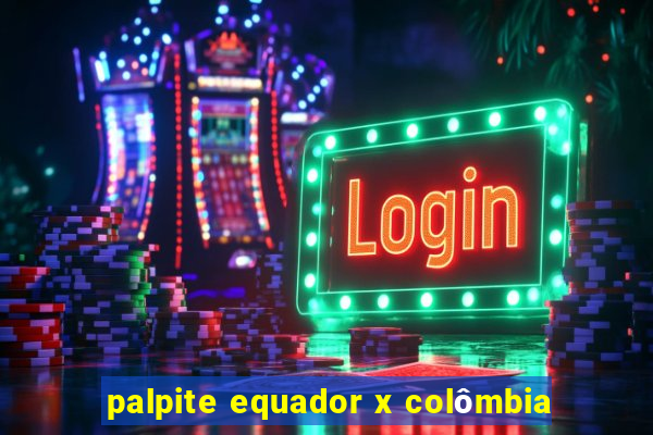 palpite equador x colômbia